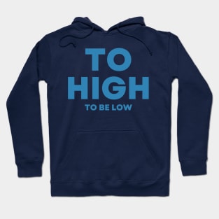 Too high to be low, motivational quote , positivity design, typographical Hoodie